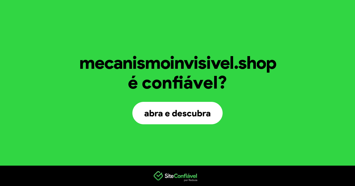O site mecanismoinvisivel.shop é confiável?