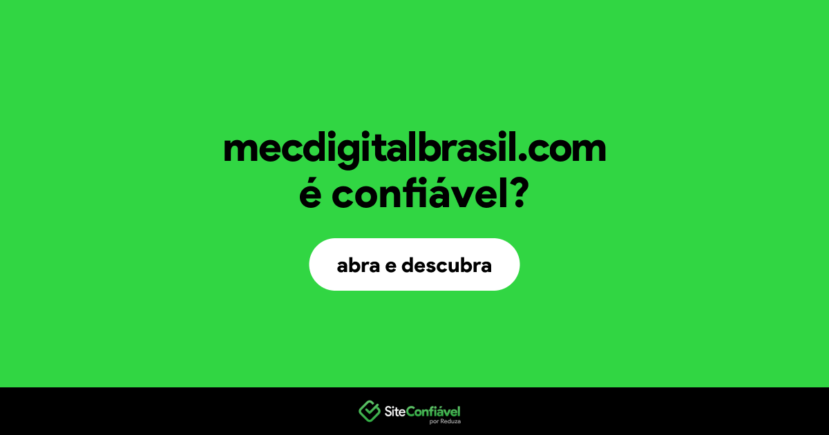 O site mecdigitalbrasil.com é confiável?