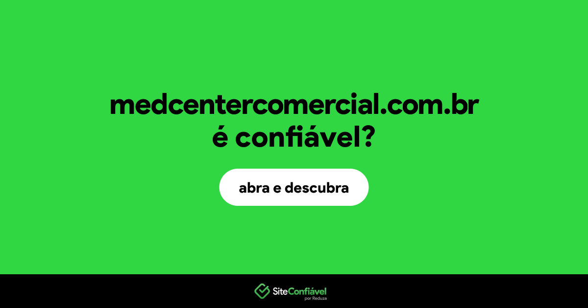 O site medcentercomercial.com.br é confiável?