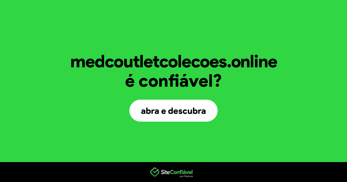 O site medcoutletcolecoes.online é confiável?