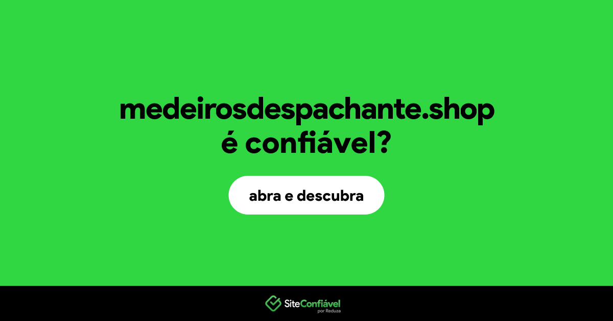 O site medeirosdespachante.shop é confiável?