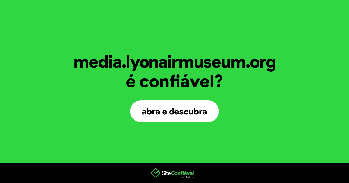 O site media.lyonairmuseum.org é confiável?