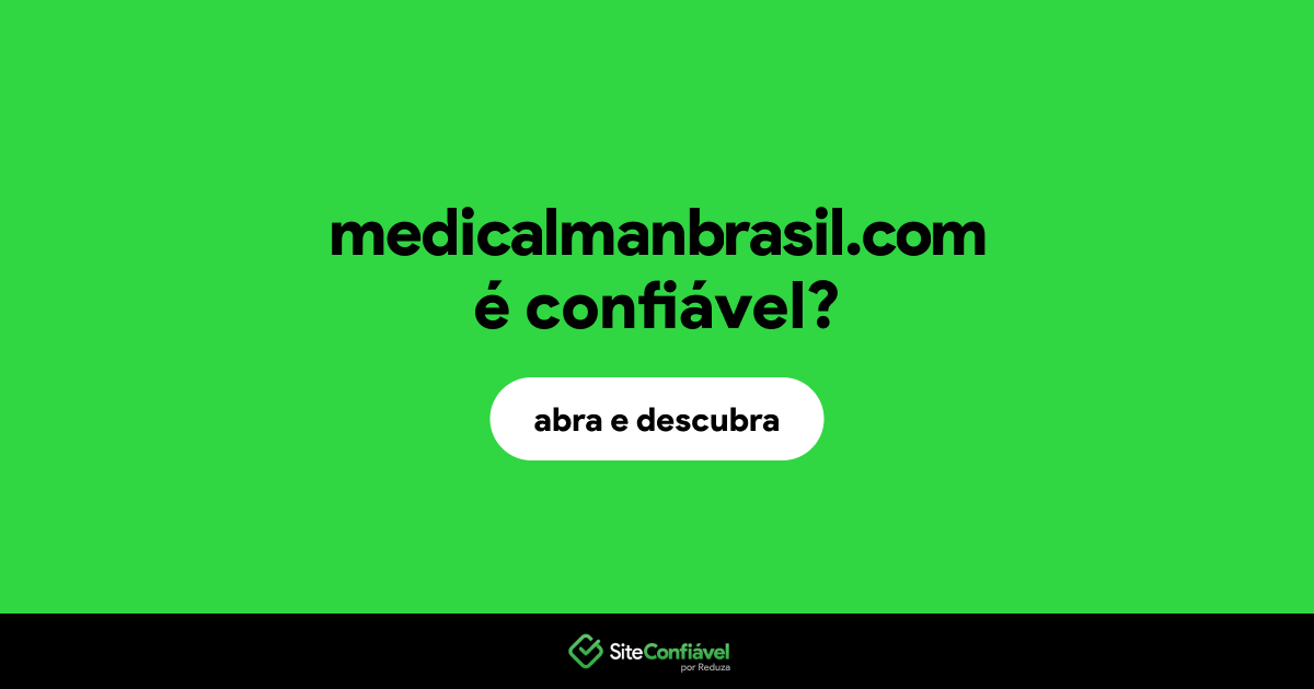 O site medicalmanbrasil.com é confiável?