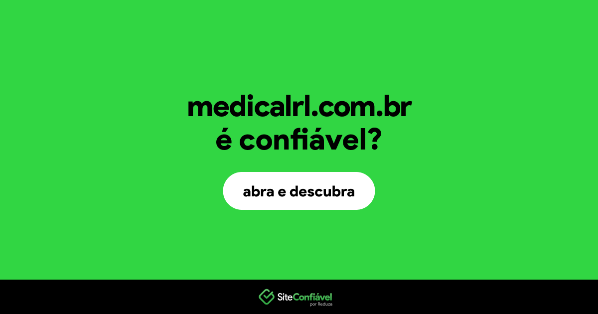 O site medicalrl.com.br é confiável?