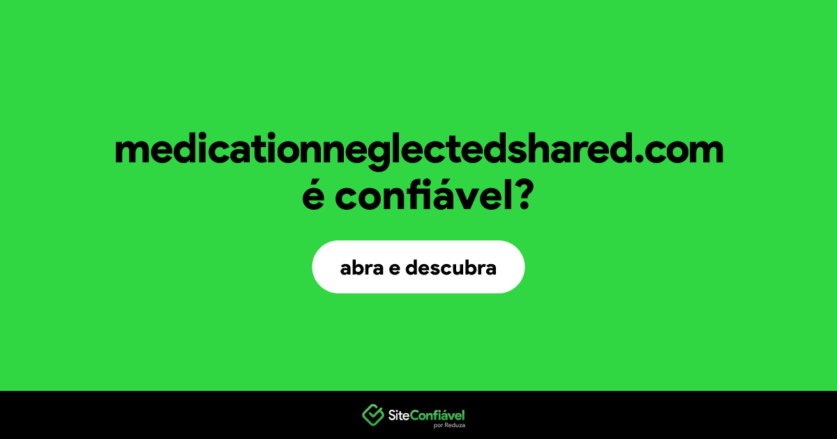 O site medicationneglectedshared.com é confiável?