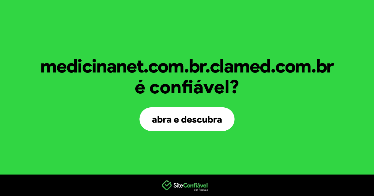 O site medicinanet.com.br.clamed.com.br é confiável?
