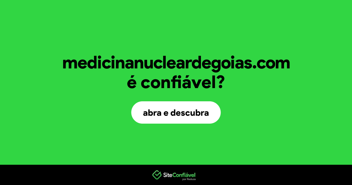 O site medicinanucleardegoias.com é confiável?