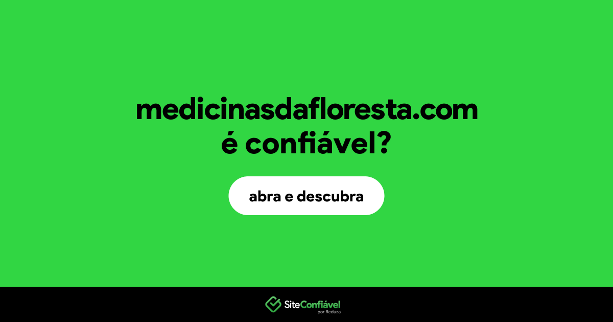 O site medicinasdafloresta.com é confiável?