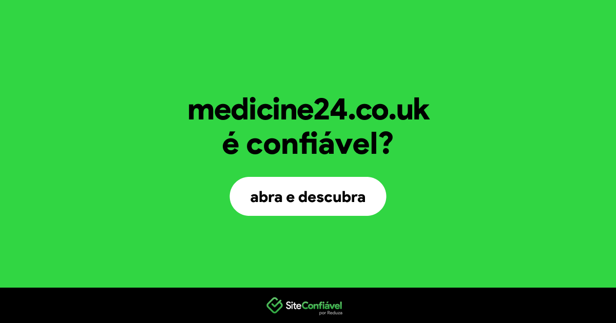 O site medicine24.co.uk é confiável?