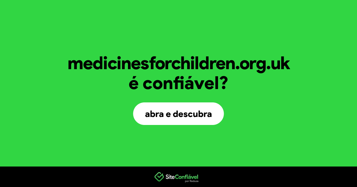 O site medicinesforchildren.org.uk é confiável?