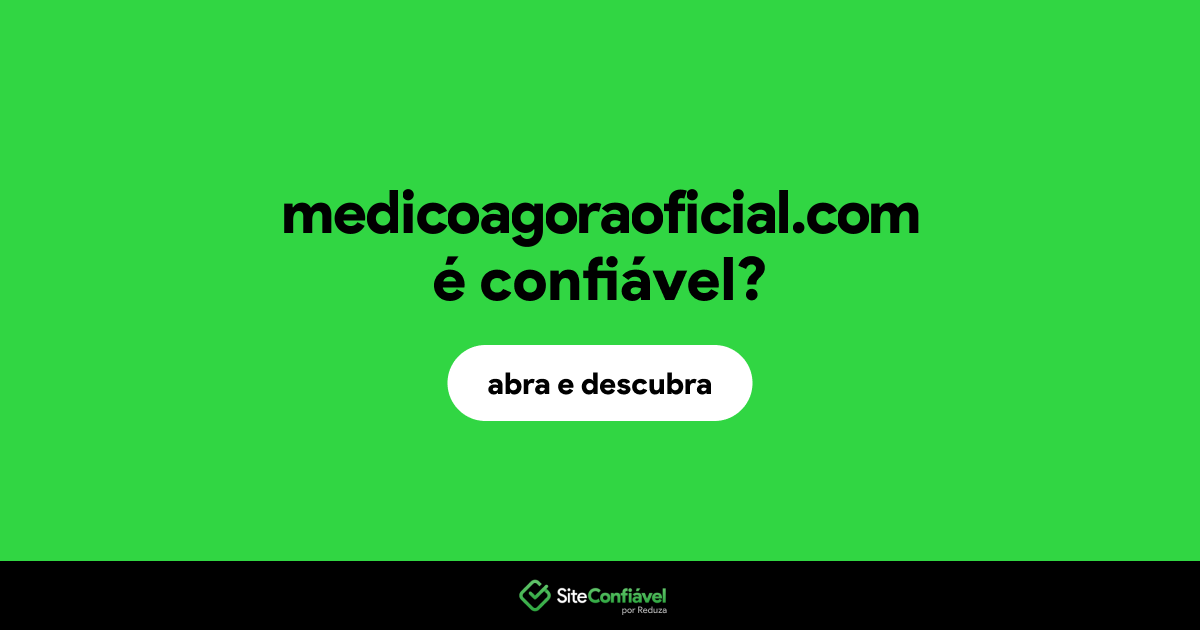 O site medicoagoraoficial.com é confiável?