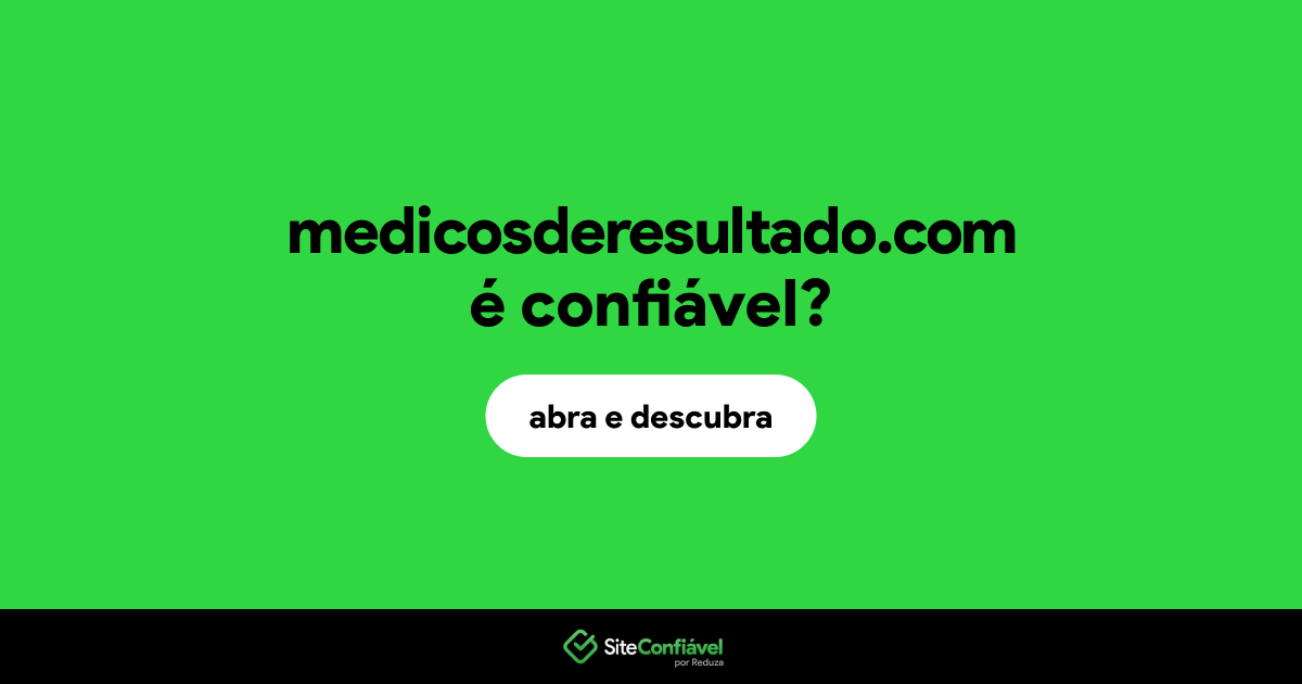 O site medicosderesultado.com é confiável?