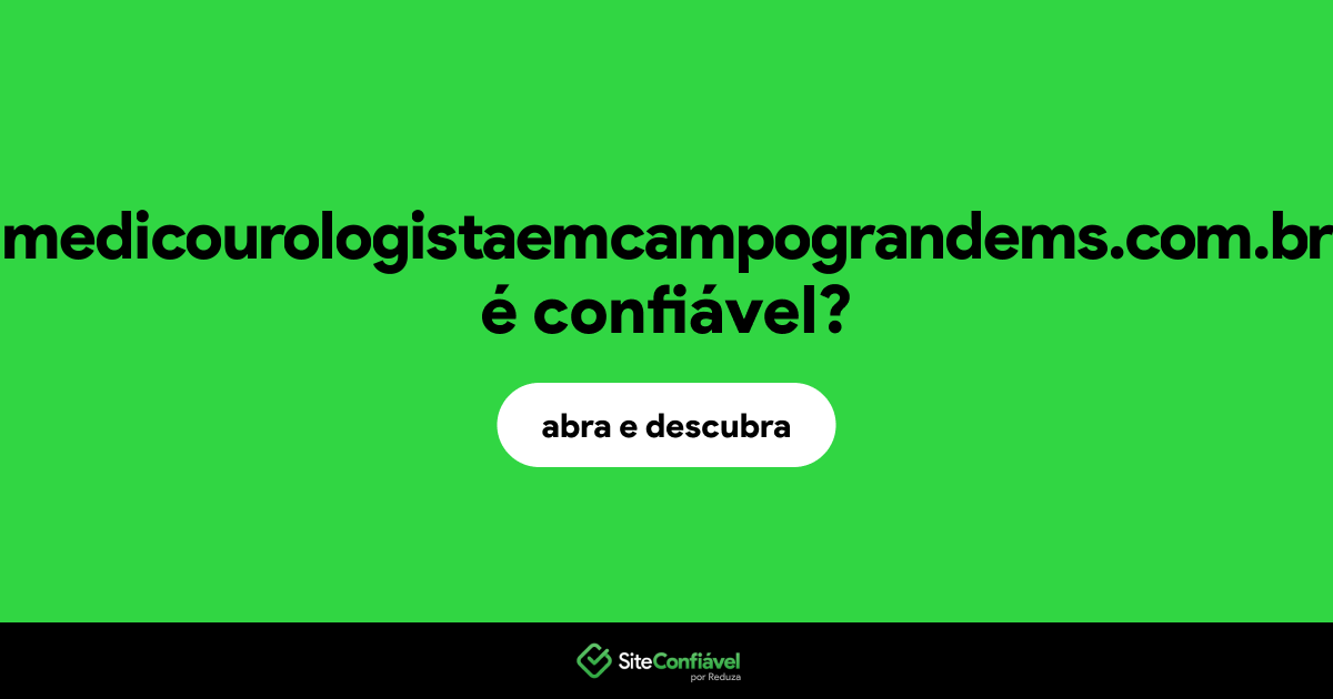 O site medicourologistaemcampograndems.com.br é confiável?