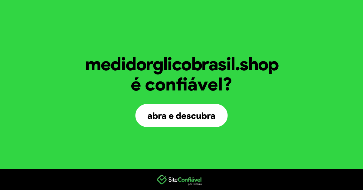 O site medidorglicobrasil.shop é confiável?