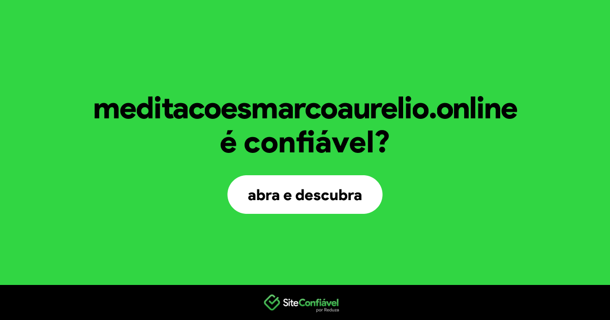 O site meditacoesmarcoaurelio.online é confiável?