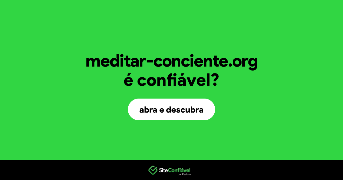 O site meditar-conciente.org é confiável?