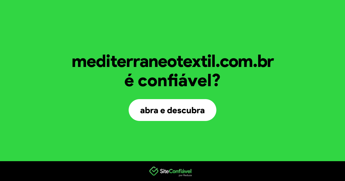 O site mediterraneotextil.com.br é confiável?