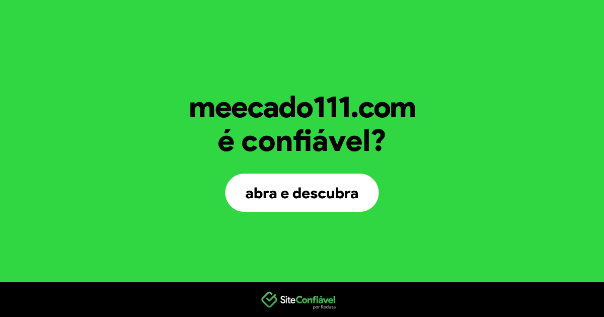 O site meecado111.com é confiável?