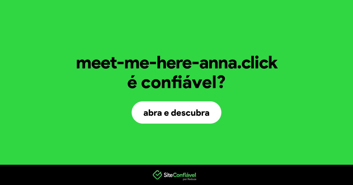 O site meet-me-here-anna.click é confiável?