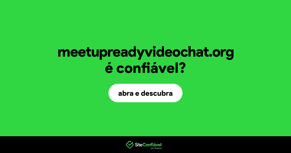 O site meetupreadyvideochat.org é confiável?