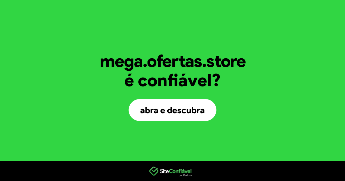O site mega.ofertas.store é confiável?