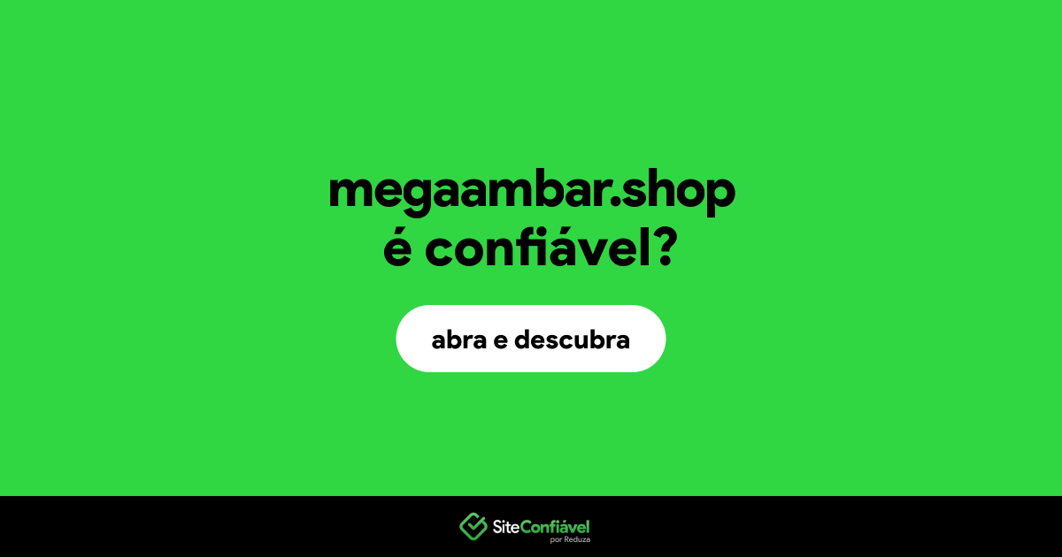 O site megaambar.shop é confiável?