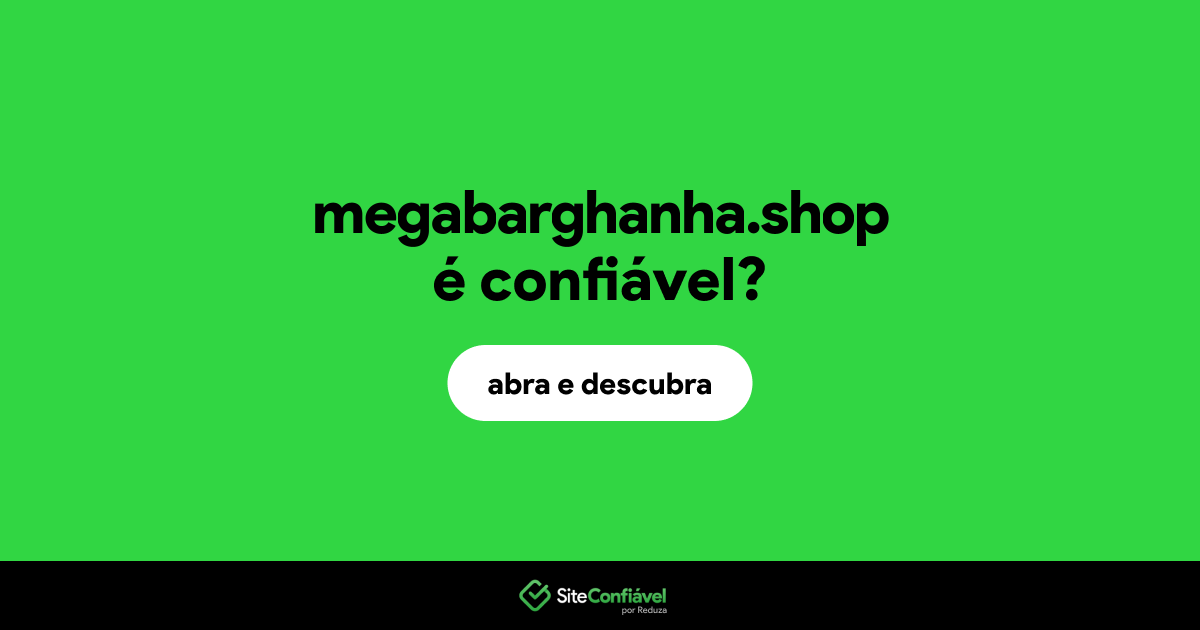 O site megabarghanha.shop é confiável?