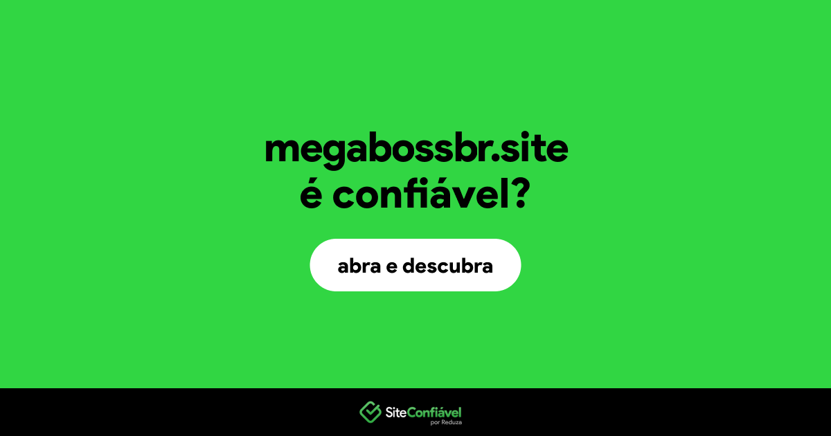 O site megabossbr.site é confiável?