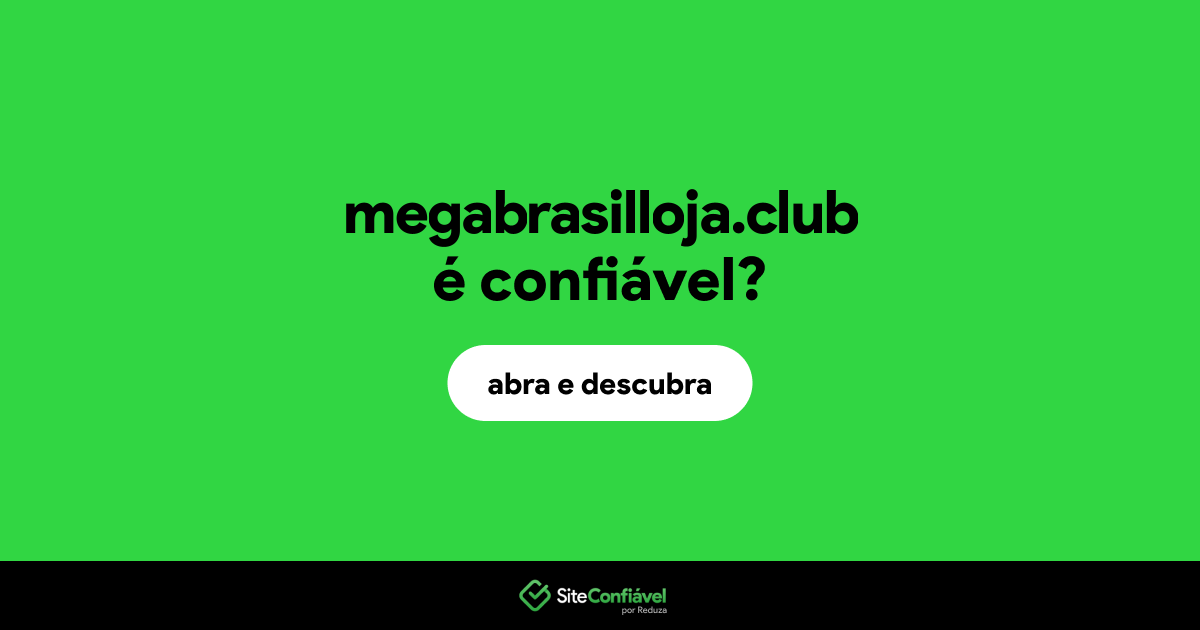 O site megabrasilloja.club é confiável?