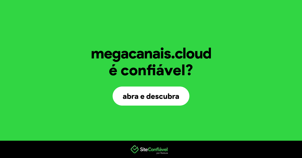O site megacanais.cloud é confiável?