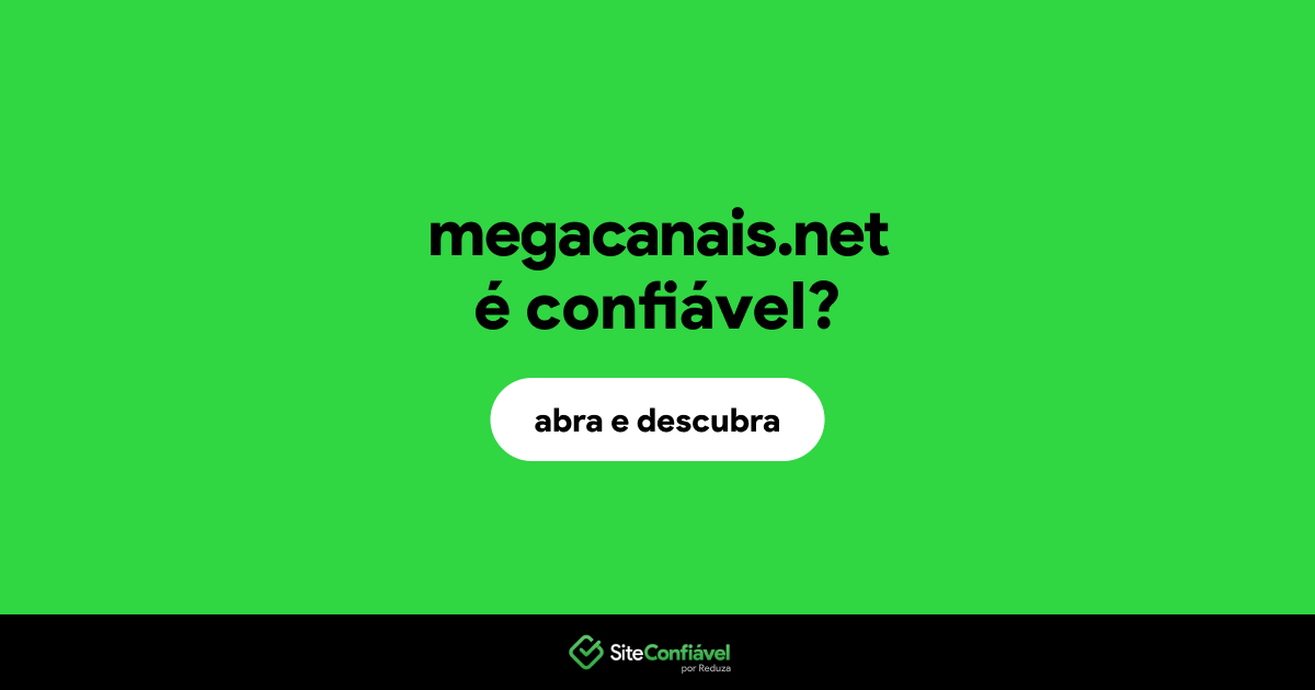 O site megacanais.net é confiável?