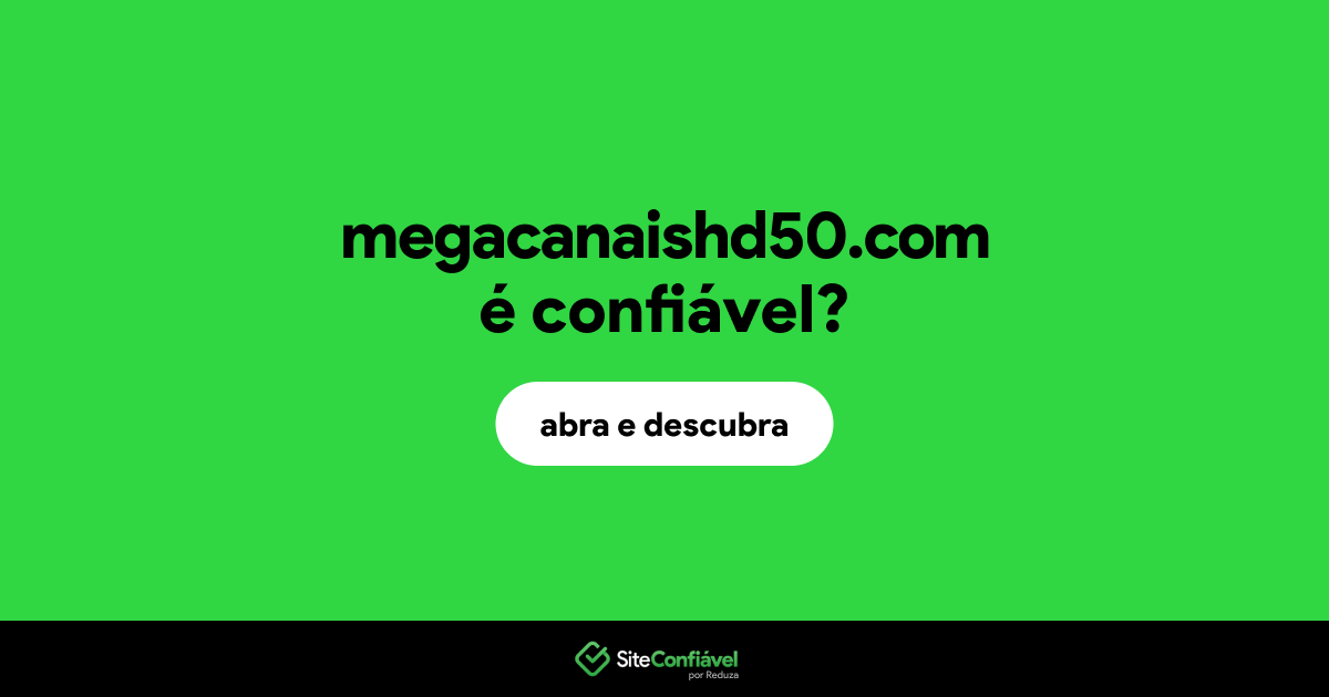 O site megacanaishd50.com é confiável?