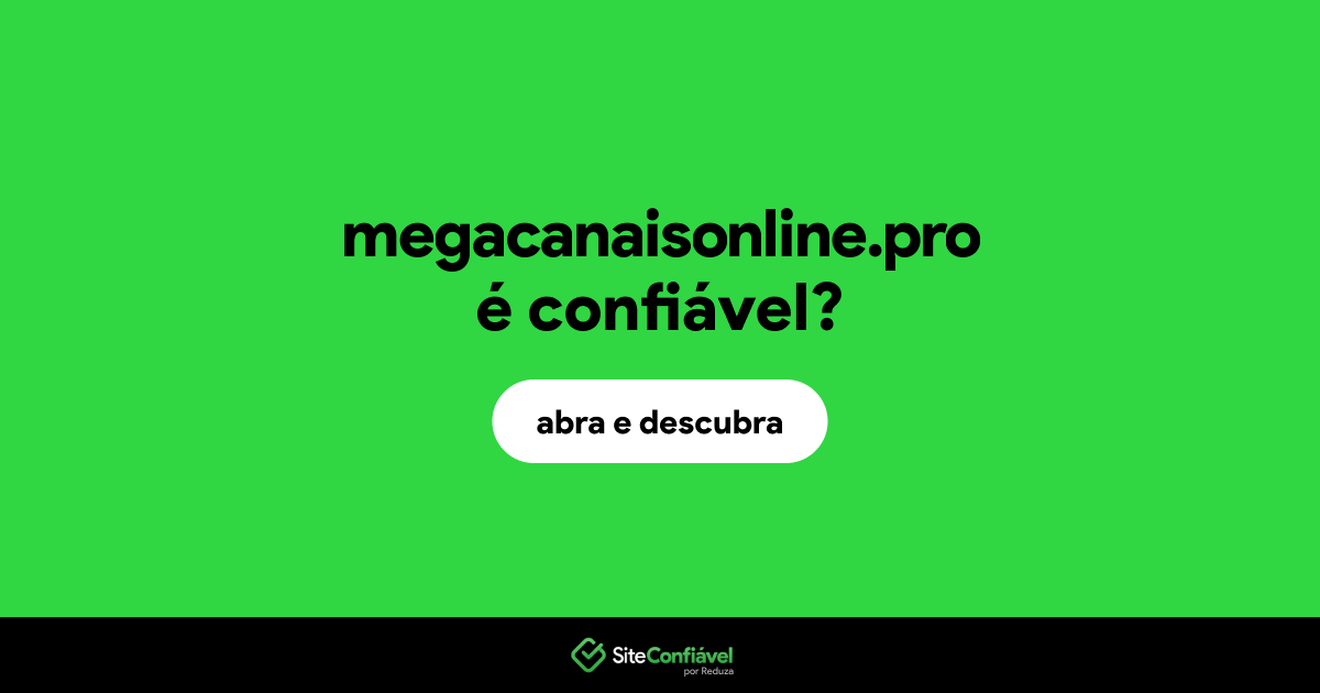 O site megacanaisonline.pro é confiável?