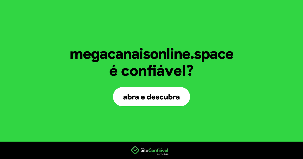 O site megacanaisonline.space é confiável?