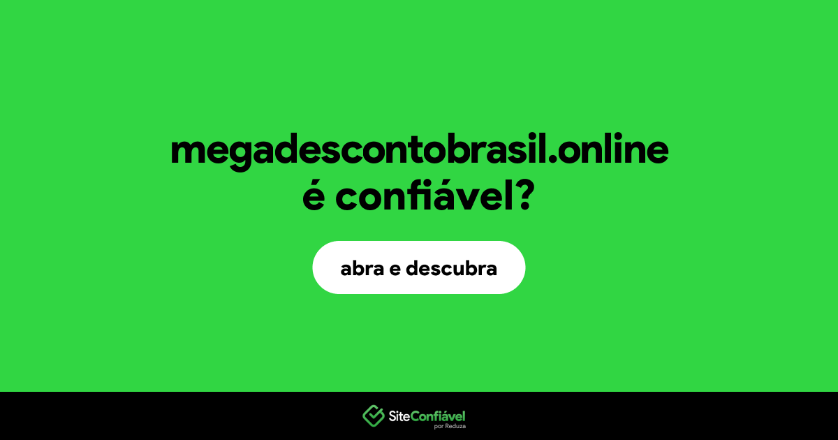 O site megadescontobrasil.online é confiável?