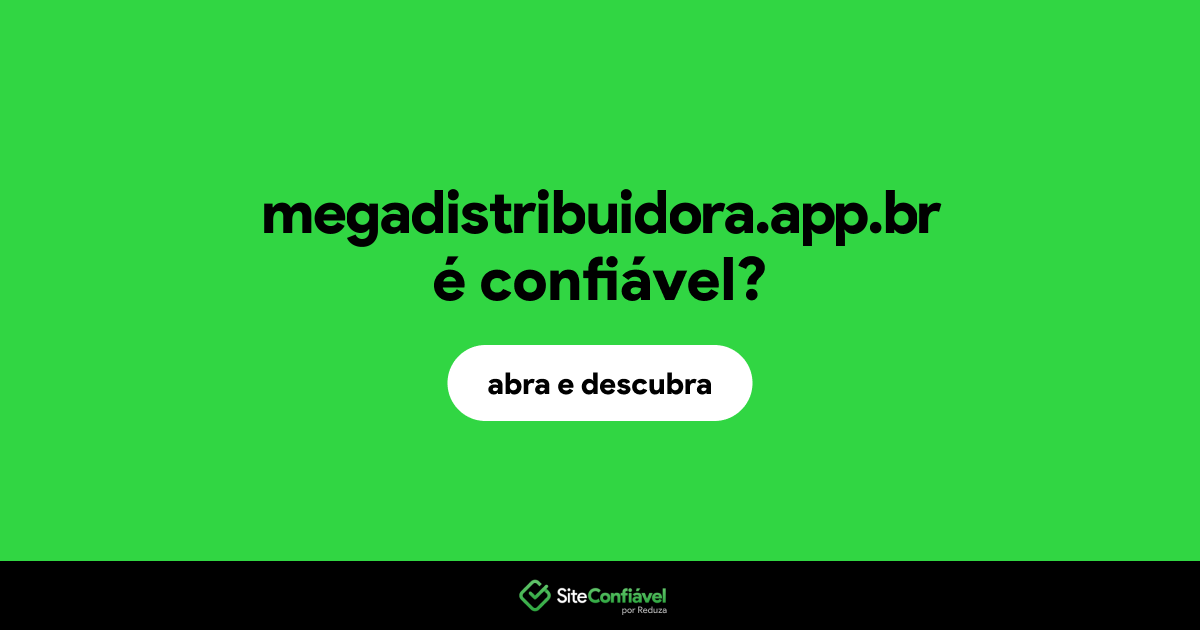 O site megadistribuidora.app.br é confiável?