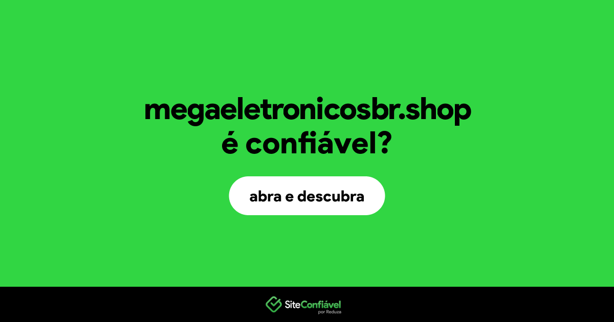 O site megaeletronicosbr.shop é confiável?