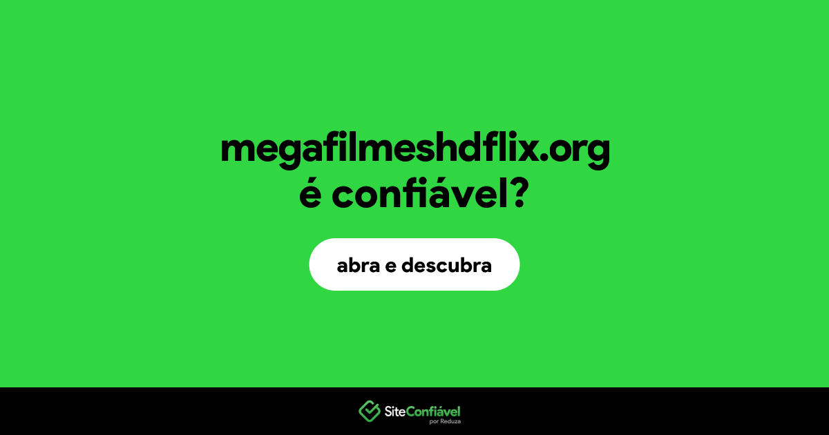 O site megafilmeshdflix.org é confiável?