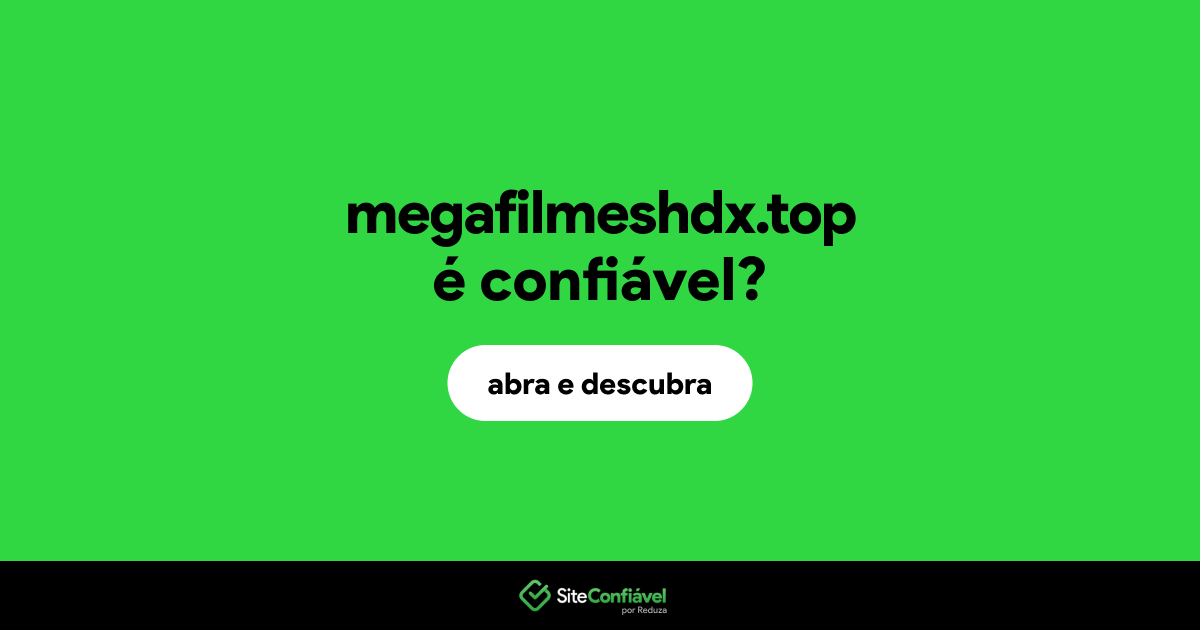 O site megafilmeshdx.top é confiável?