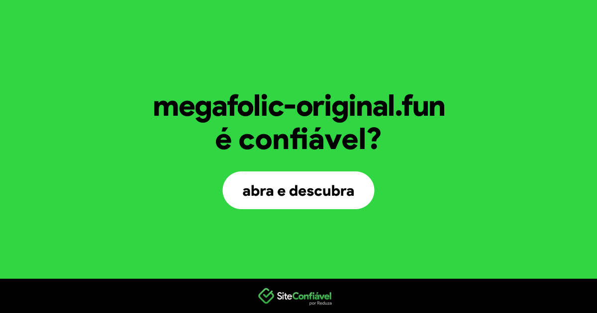 O site megafolic-original.fun é confiável?
