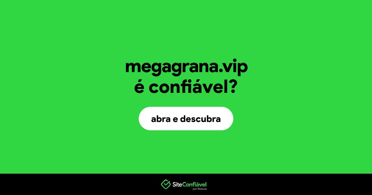 O site megagrana.vip é confiável?
