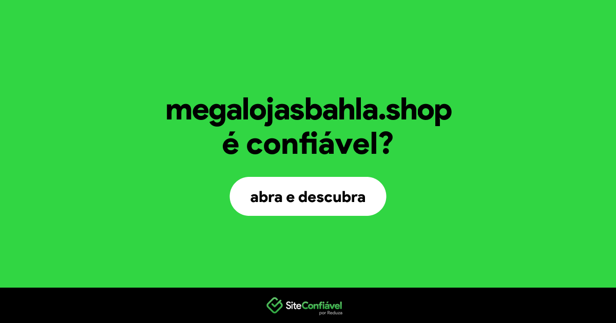 O site megalojasbahla.shop é confiável?