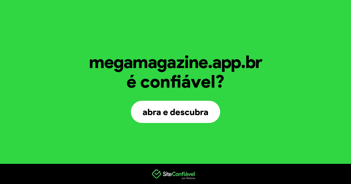 O site megamagazine.app.br é confiável?