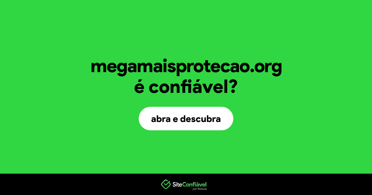 O site megamaisprotecao.org é confiável?