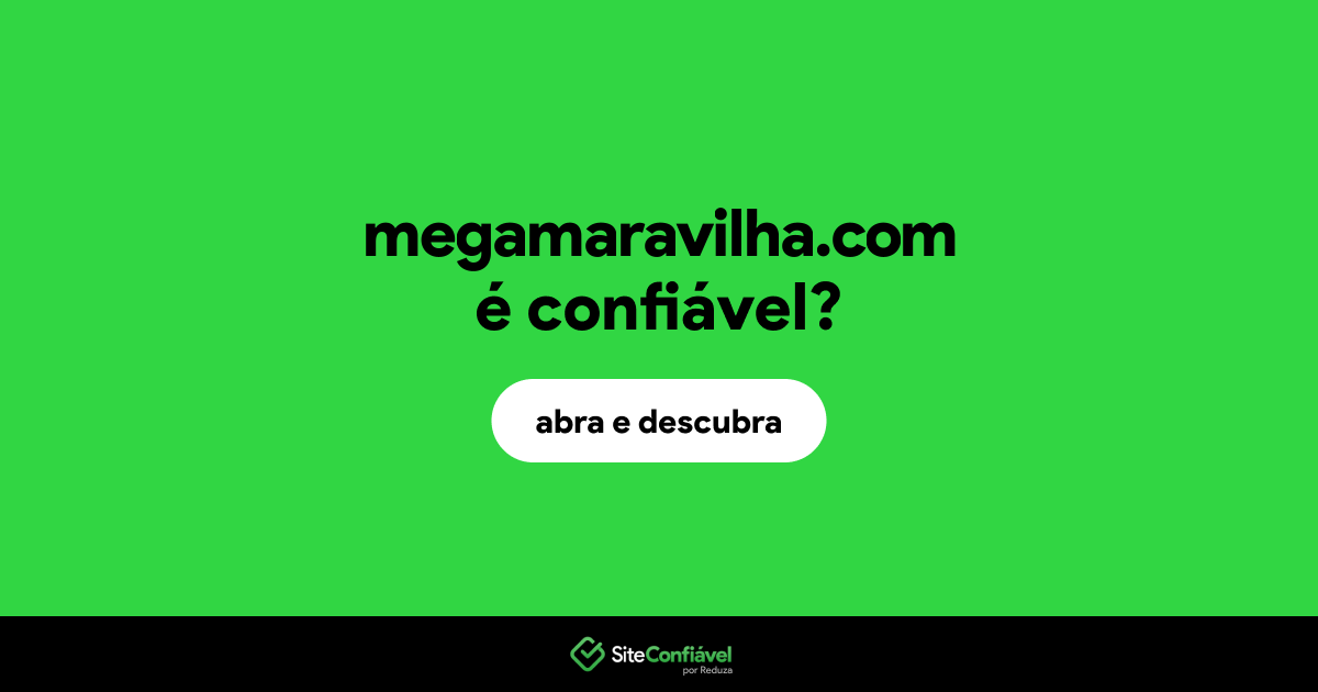 O site megamaravilha.com é confiável?