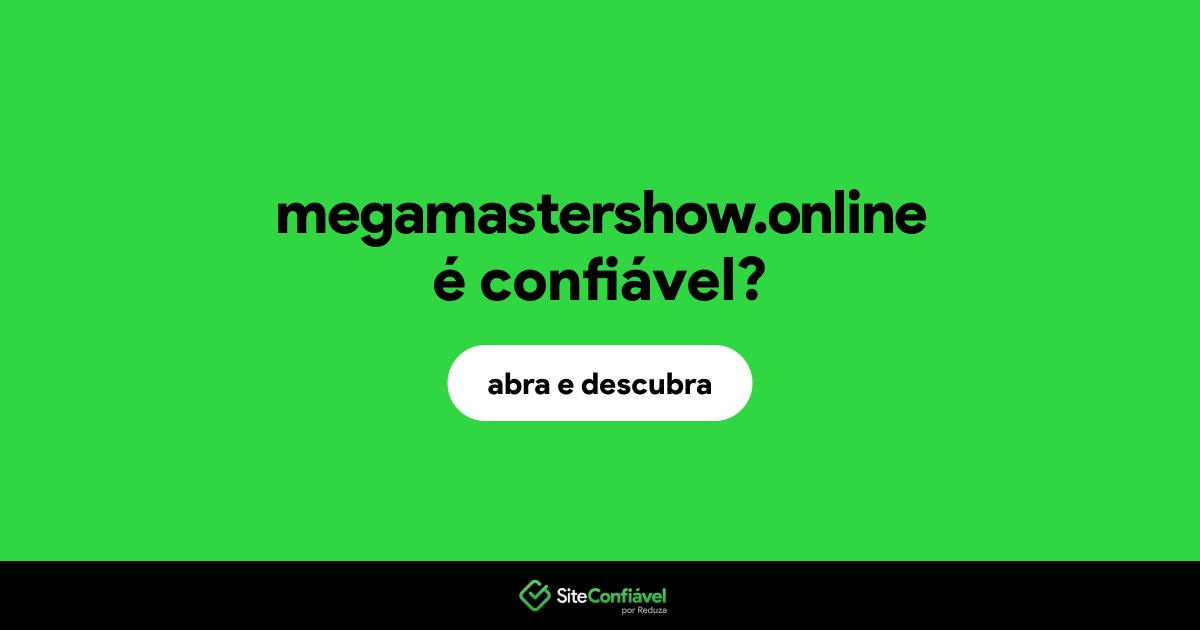 O site megamastershow.online é confiável?