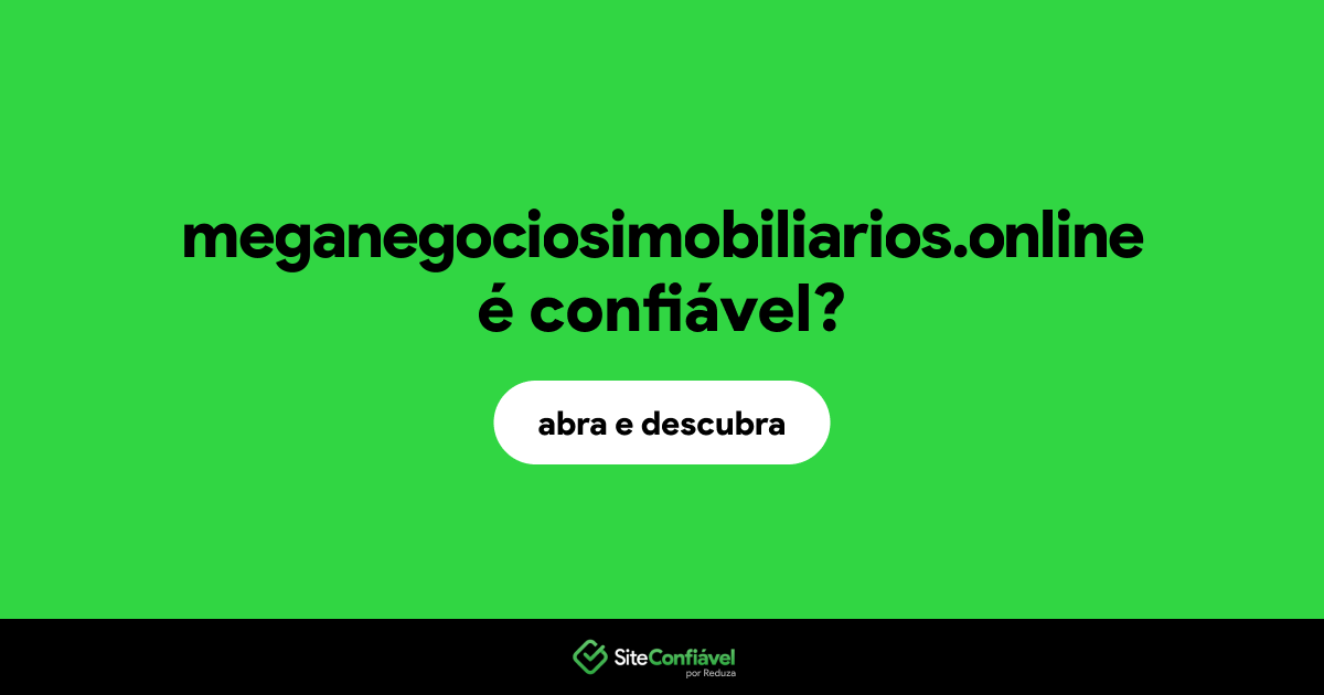 O site meganegociosimobiliarios.online é confiável?