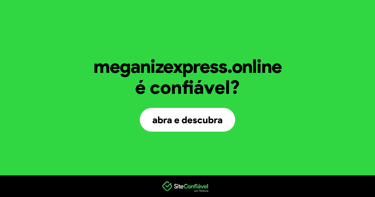 O site meganizexpress.online é confiável?