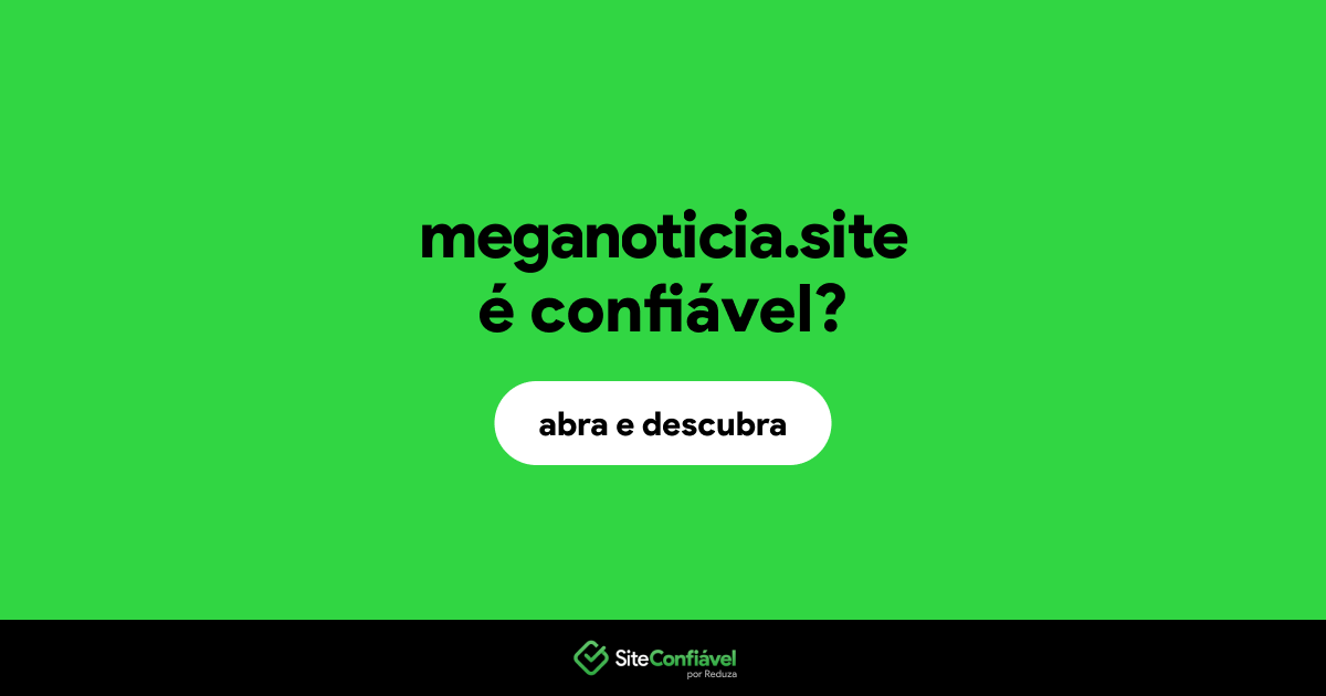 O site meganoticia.site é confiável?