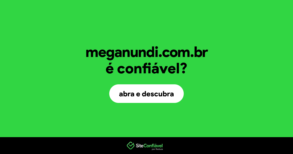 O site meganundi.com.br é confiável?